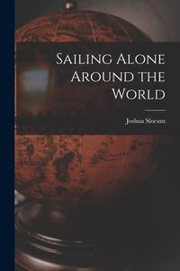 Sailing Alone Around the World di Joshua Slocum edito da LEGARE STREET PR
