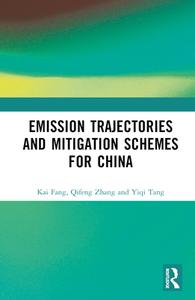 Emission Trajectories And Mitigation Schemes For China di Kai Fang, Qifeng Zhang, Yiqi Tang edito da Taylor & Francis Ltd