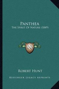 Panthea: The Spirit of Nature (1849) di Robert Hunt edito da Kessinger Publishing