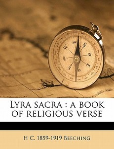 Lyra Sacra : A Book Of Religious Verse di H. C. 1859 Beeching edito da Nabu Press