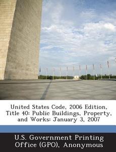 United States Code, 2006 Edition, Title 40 edito da Bibliogov