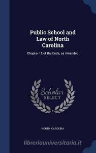 Public School And Law Of North Carolina di North Carolina edito da Sagwan Press