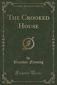 The Crooked House (classic Reprint) di Brandon Fleming edito da Forgotten Books