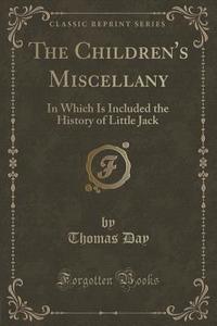 The Children's Miscellany di Thomas Day edito da Forgotten Books