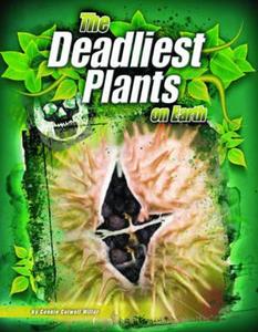The Deadliest Plants On Earth di Connie Colwell Miller edito da Capstone Global Library Ltd