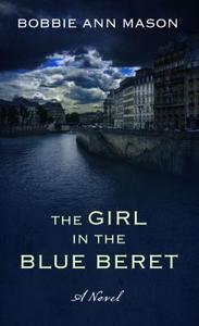 The Girl in the Blue Beret di Bobbie Ann Mason edito da Thorndike Press