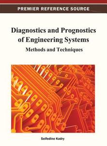 Diagnostics and Prognostics of Engineering Systems di Kadry edito da Engineering Science Reference
