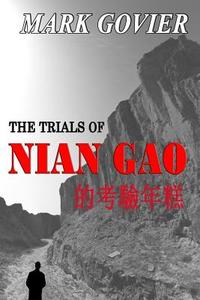 The Trials of Nian Gao: A Tale of Resistance, and Escape... di Mark Govier edito da Createspace