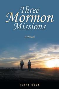 Three Mormon Missions di Terry Cook edito da Lulu Publishing Services