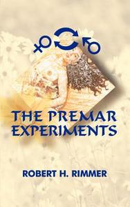 The Premar Experiments di Robert H. Rimmer edito da AUTHORHOUSE