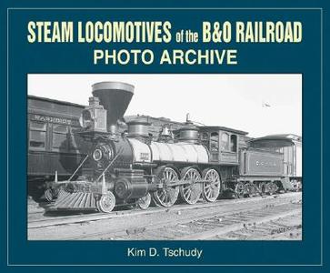 Steam Locomotives of the B&O Railroad di Kim D. Tschudy edito da Iconografix,U.S.