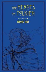 The Heroes of Tolkien di David Day edito da THUNDER BAY PR