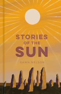 Stories Of The Sun di Dawn Nelson edito da The History Press Ltd