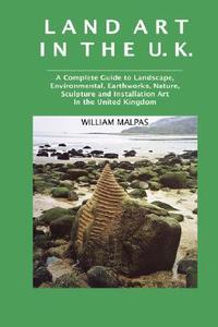 Land Art in the U.K. di William Malpas edito da Crescent Moon Publishing