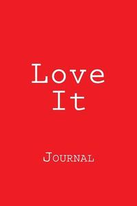 Love It: Journal di Wild Pages Press edito da Createspace Independent Publishing Platform