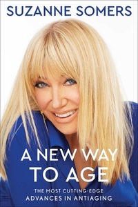 A New Way to Age: The Most Cutting-Edge Advances in Antiaging di Suzanne Somers edito da GALLERY BOOKS
