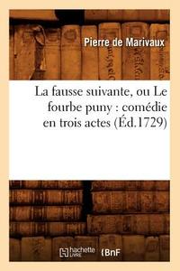 La Fausse Suivante, Ou Le Fourbe Puny: Comédie En Trois Actes (Éd.1729) di Pierre De Marivaux edito da Hachette Livre - Bnf