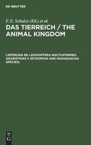 Das Tierreich / The Animal Kingdom, Lieferung 98, Lepidoptera Noctuiformes. Agaristidae II (Ethiopian and Madagascan species) edito da De Gruyter