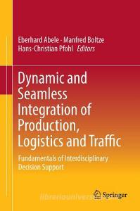 Dynamic and Seamless Integration of Production, Logistics and Traffic edito da Springer-Verlag GmbH