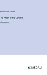 The Wreck of the Corsaire di William Clark Russell edito da Megali Verlag