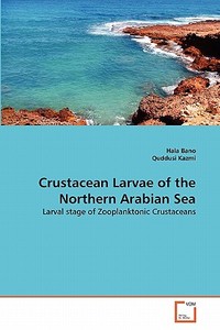 Crustacean Larvae of the Northern Arabian Sea di Hala Bano, Quddusi Kazmi edito da VDM Verlag