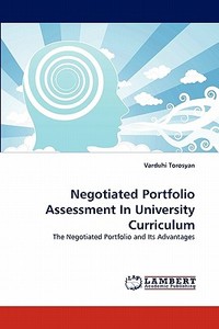 Negotiated Portfolio Assessment In University Curriculum di Varduhi Torosyan edito da LAP Lambert Acad. Publ.