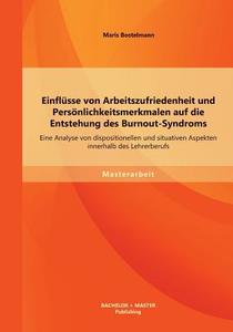 Einflüsse von Arbeitszufriedenheit und Persönlichkeitsmerkmalen auf die Entstehung des Burnout-Syndroms: Eine Analyse vo di Maris Bostelmann edito da Bachelor + Master Publishing