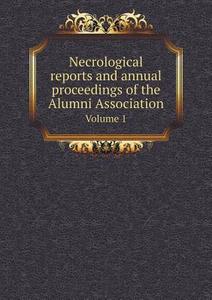 Necrological Reports And Annual Proceedings Of The Alumni Association Volume 1 di Princeton Theological Seminary edito da Book On Demand Ltd.