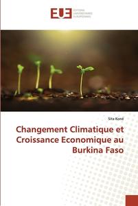 Changement Climatique et Croissance Economique au Burkina Faso di Sita Koné edito da Éditions universitaires européennes