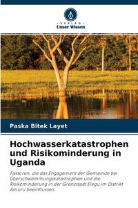 Hochwasserkatastrophen Und Risikominderung In Uganda di Paska Bitek Layet edito da Verlag Unser Wissen