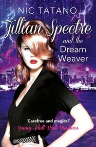 Jillian Spectre and the Dream Weaver di Nic Tatano edito da HarperCollins Publishers