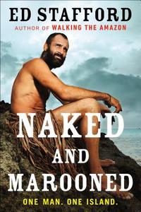 Naked and Marooned: One Man. One Island. di Ed Stafford edito da PLUME