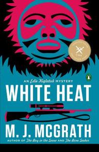 White Heat: The First Edie Kiglatuk Mystery di M. J. Mcgrath edito da PENGUIN GROUP