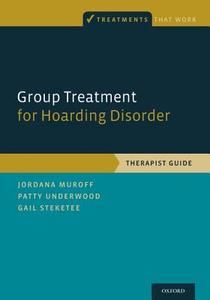 Group Treatment for Hoarding Disorder: Therapist Guide di Jordana Muroff, Patty Underwood, Gail Steketee edito da OXFORD UNIV PR