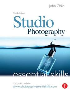 Studio Photography: Essential Skills di John Child edito da Taylor & Francis Ltd