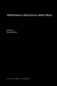 Preventing a Biological Arms Race di Susan Wright edito da MIT Press