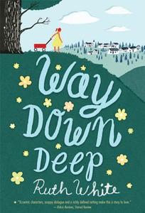 Way Down Deep di Ruth White edito da SQUARE FISH