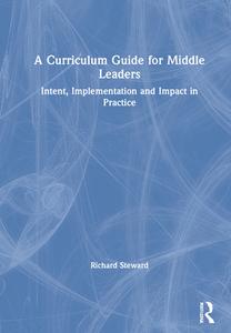 A Curriculum Guide For Middle Leaders di Richard Steward edito da Taylor & Francis Ltd