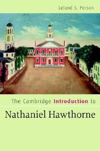 The Cambridge Introduction to Nathaniel Hawthorne di Leland S. Person edito da Cambridge University Press