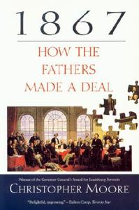 1867: How the Fathers Made a Deal di Christopher Moore edito da MCCLELLAND & STEWART