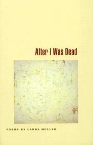 After I Was Dead di Laura Mullen edito da University Of Georgia Press