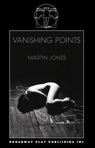Vanishing Points di Martin Jones edito da Broadway Play Publishing Inc
