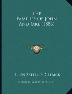 The Families of John and Jake (1886) di Ellen Battelle Dietrick edito da Kessinger Publishing