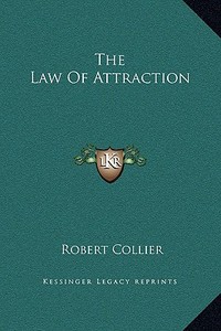 The Law of Attraction di Robert Collier edito da Kessinger Publishing