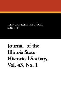 Journal of the Illinois State Historical Society, Vol. 43, No. 1 di Illinois State Historical Society edito da Wildside Press
