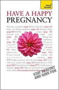 Have a Happy Pregnancy: Teach Yourself di Denise Tiran edito da TEACH YOURSELF
