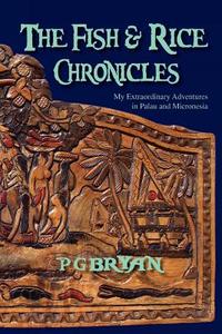 The Fish and Rice Chronicles di Pg Bryan edito da Xlibris