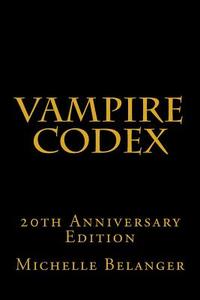 Vampire Codex: 20th Anniversary Edition di Michelle Belanger edito da Createspace