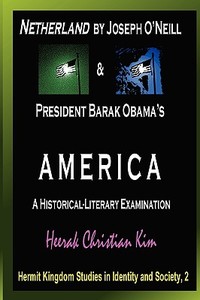 Netherland by Joseph O'Neill & President Barak Obama's America di H. C. (Heerak Christian) Kim, Heerak Christian Kim edito da The Hermit Kingdom Press
