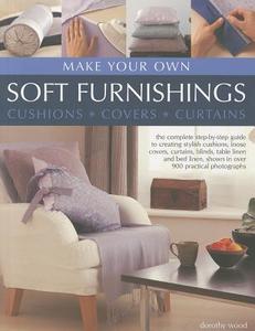 Make Your Own Soft Furnishings di Dorothy Wood edito da Anness Publishing